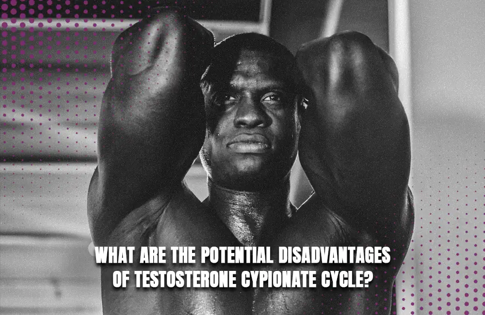 Testosterone Cypionate Cycle Disadvantages