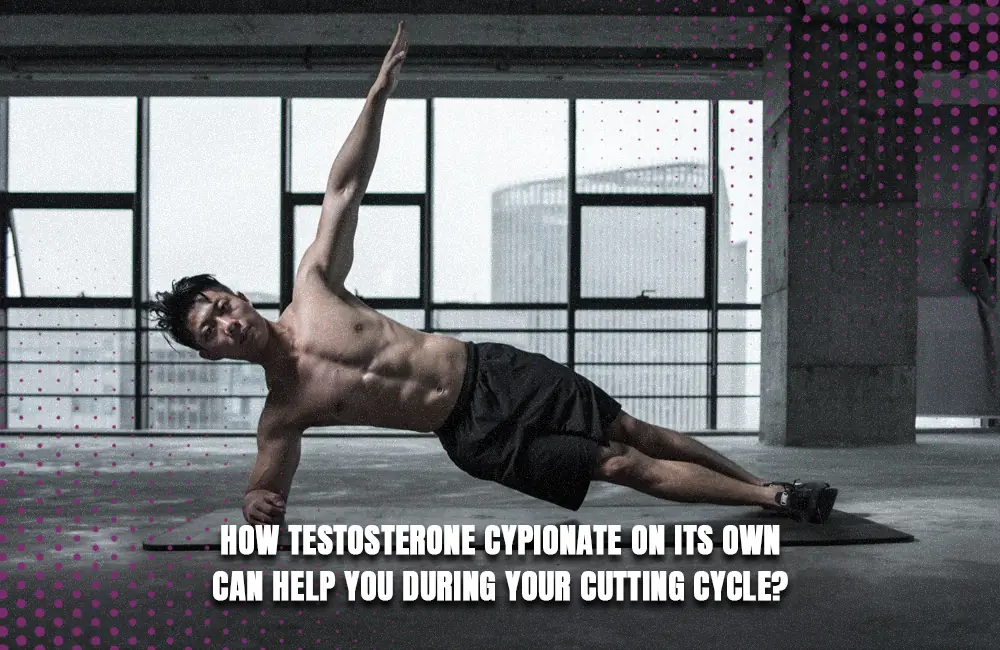 How Testosterone Cypionate help in cutting