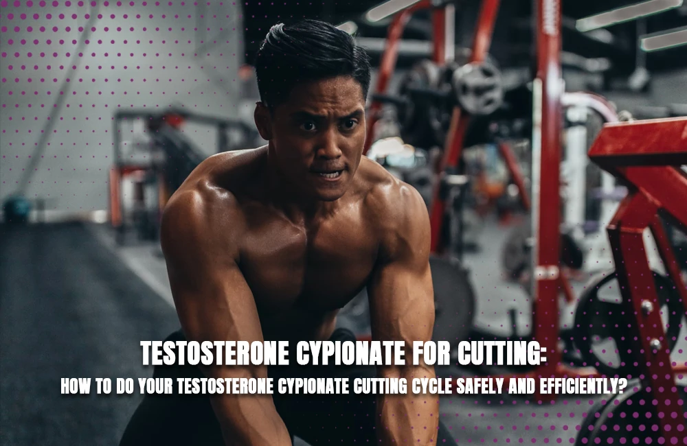 Testosterone Cypionate for Cutting