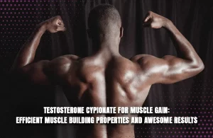 Read more about the article Testosterone Cypionate for Muscle Gain: Efficient Muscle Building Properties and Awesome Results