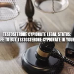 Testosterone Cypionate Legal Status: Is It Safe to Buy Testosterone Cypionate in Your Area?
